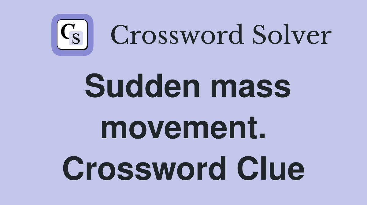 Sudden mass movement. Crossword Clue