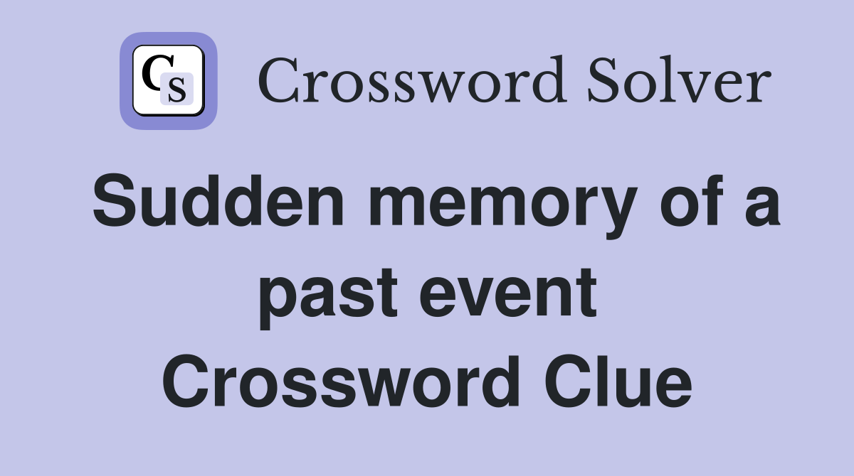 Sudden memory of a past event Crossword Clue