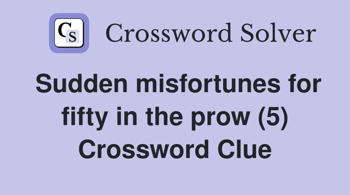 Sudden misfortunes for fifty in the prow (5) Crossword Clue