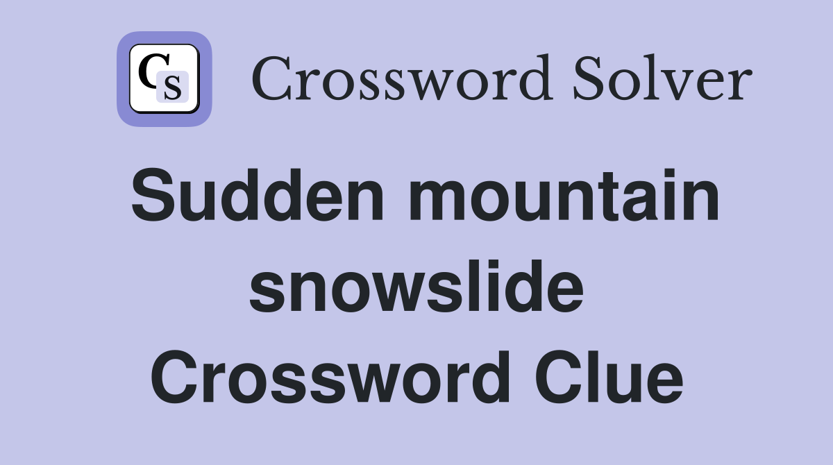 Sudden mountain snowslide Crossword Clue
