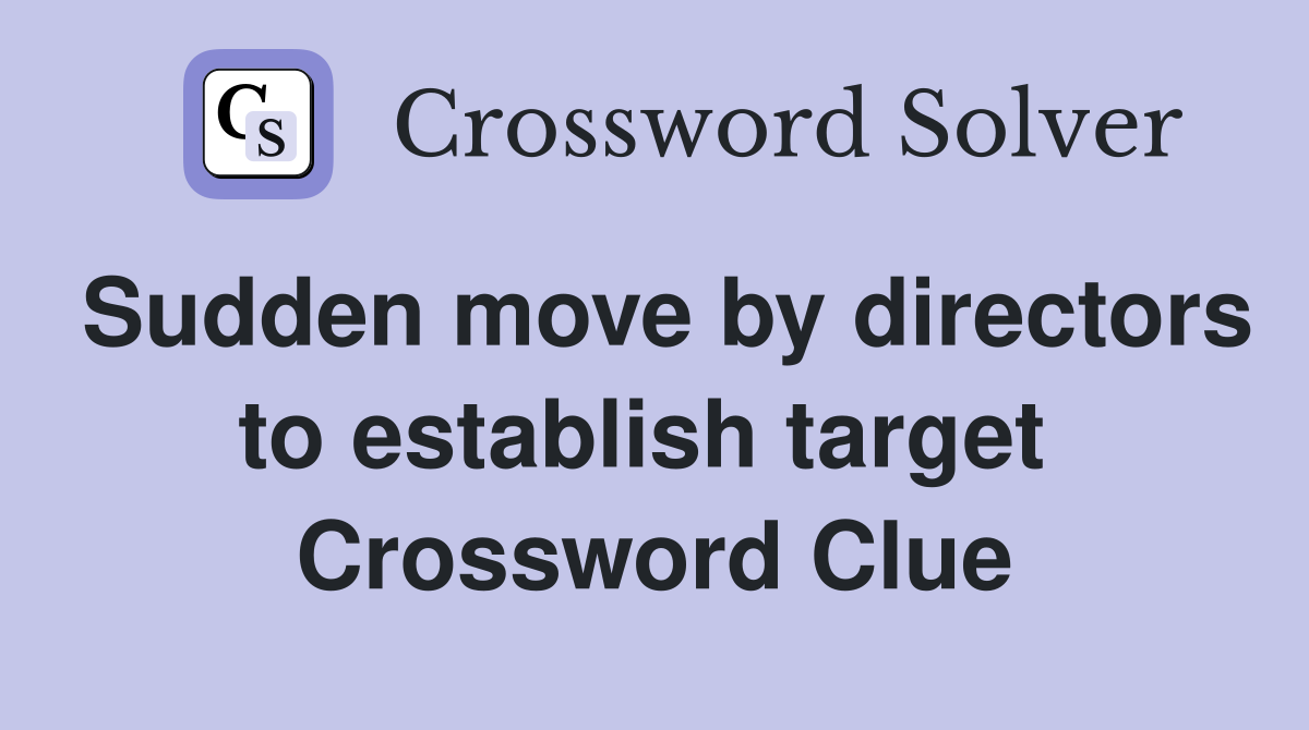 Sudden move by directors to establish target  Crossword Clue