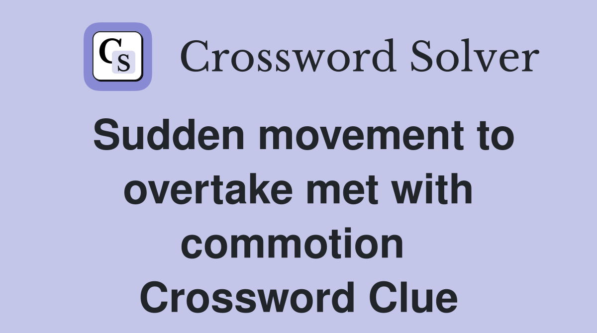 Sudden movement to overtake met with commotion  Crossword Clue
