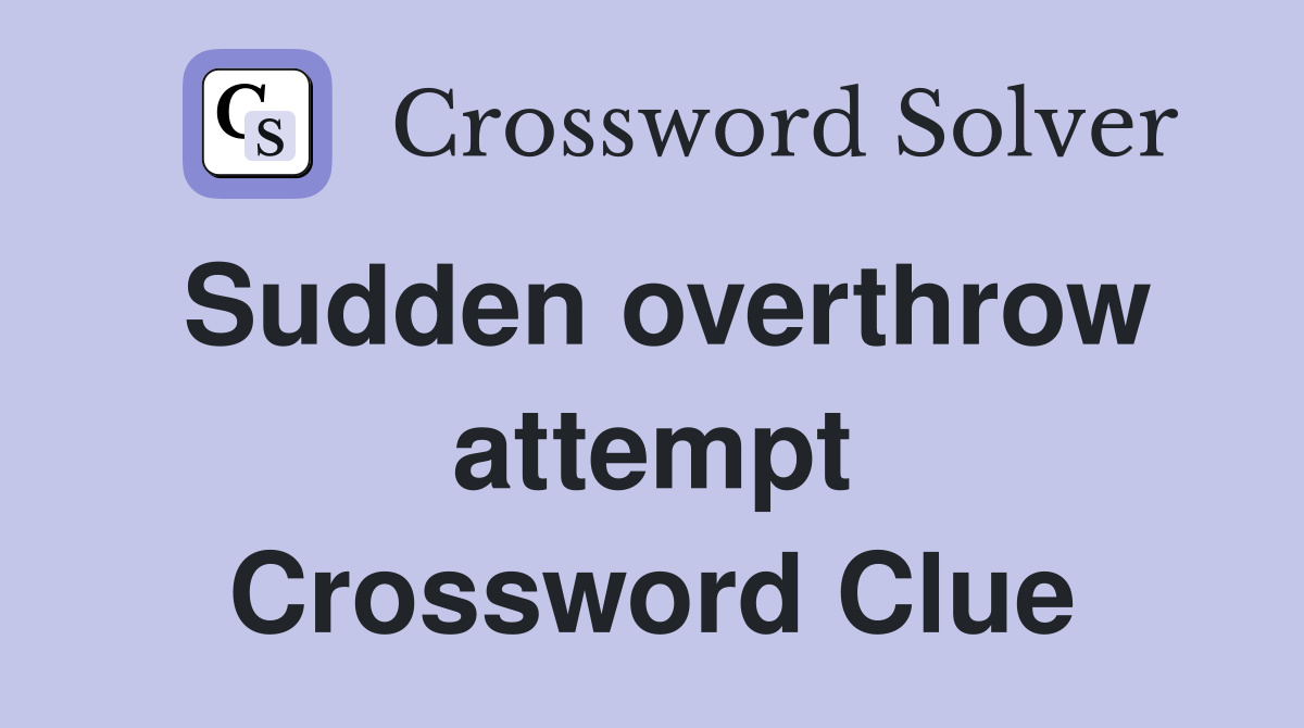 Sudden overthrow attempt Crossword Clue