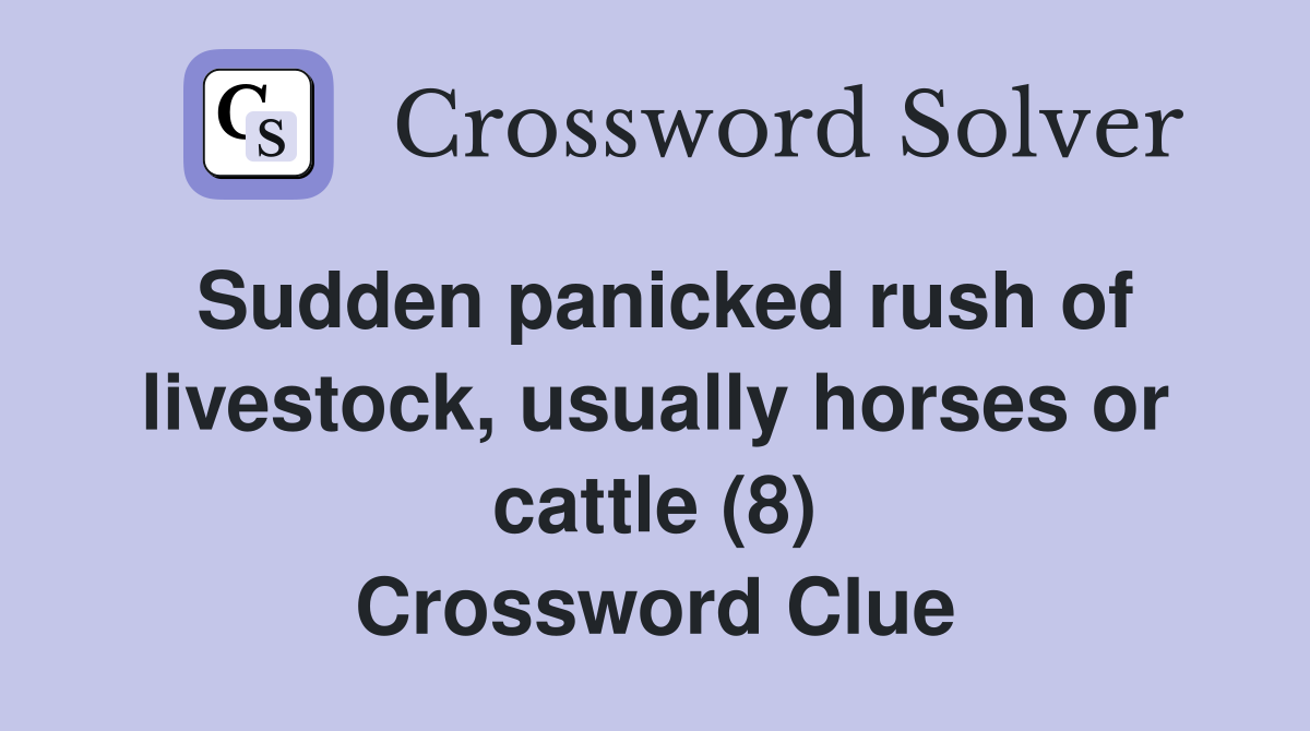 Sudden panicked rush of livestock, usually horses or cattle (8) Crossword Clue