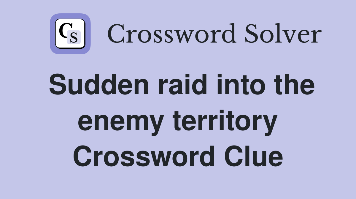 Sudden raid into the enemy territory Crossword Clue