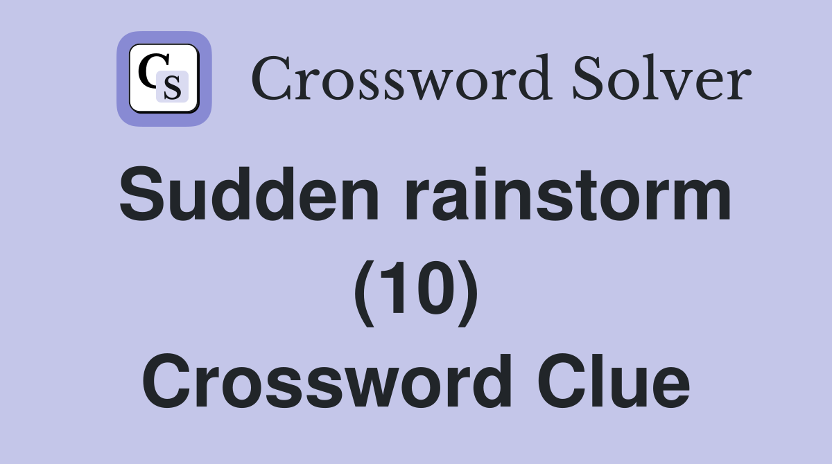 Sudden rainstorm (10) Crossword Clue