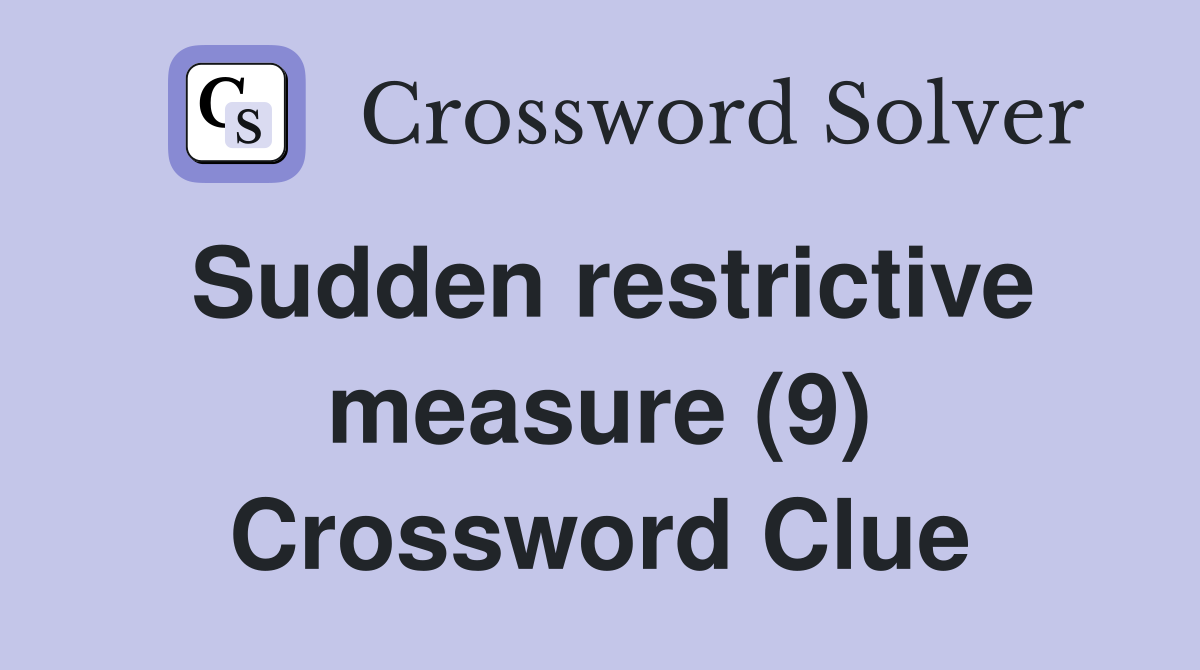 Sudden restrictive measure (9) Crossword Clue