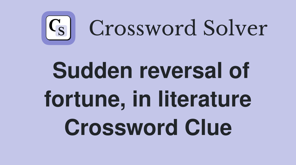 Sudden reversal of fortune, in literature Crossword Clue