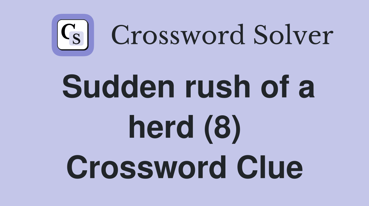 Sudden rush of a herd (8) Crossword Clue