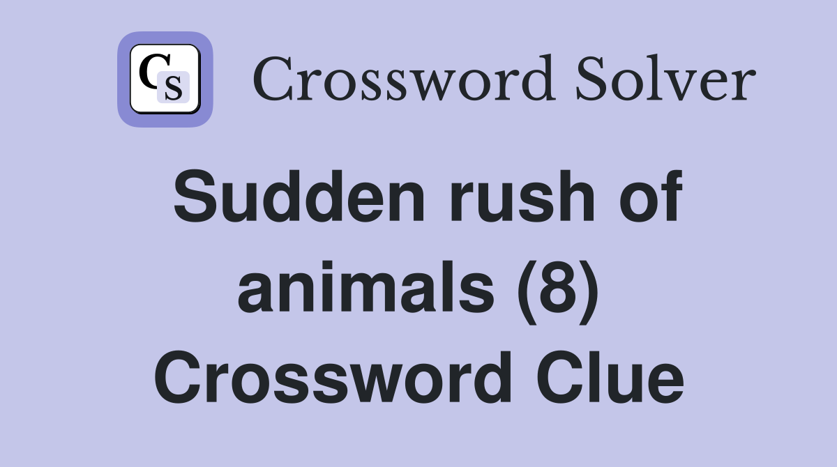 Sudden rush of animals (8) Crossword Clue