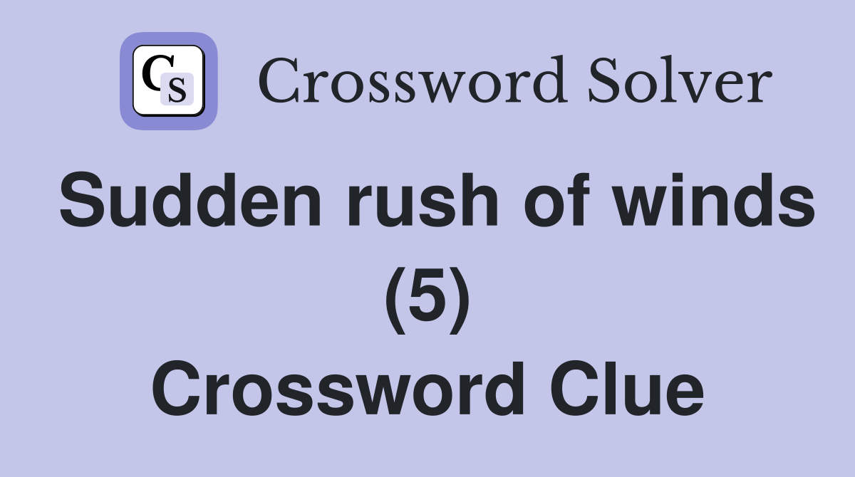 Sudden rush of winds (5) Crossword Clue