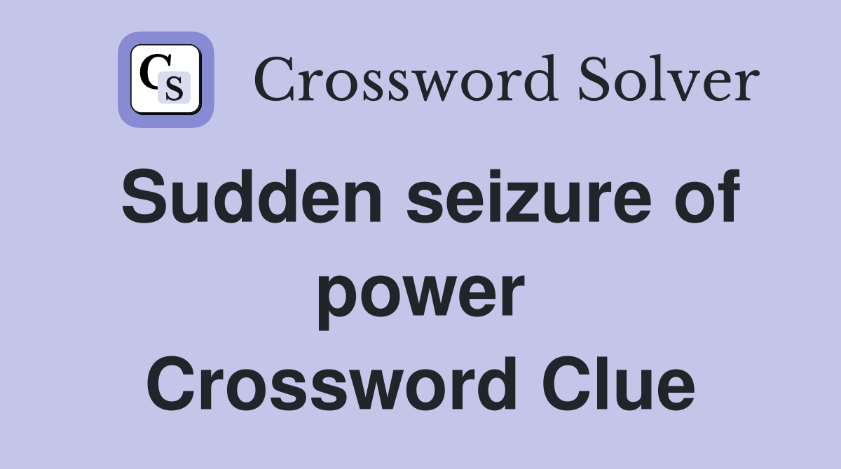 Sudden seizure of power Crossword Clue