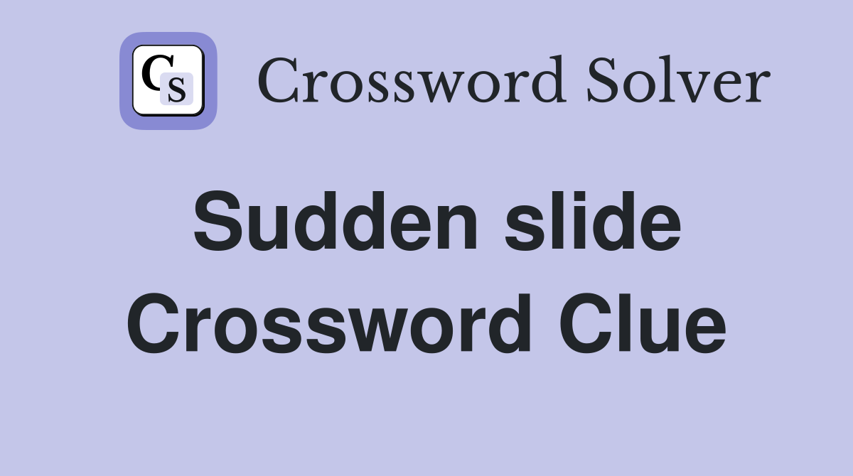 Sudden slide Crossword Clue