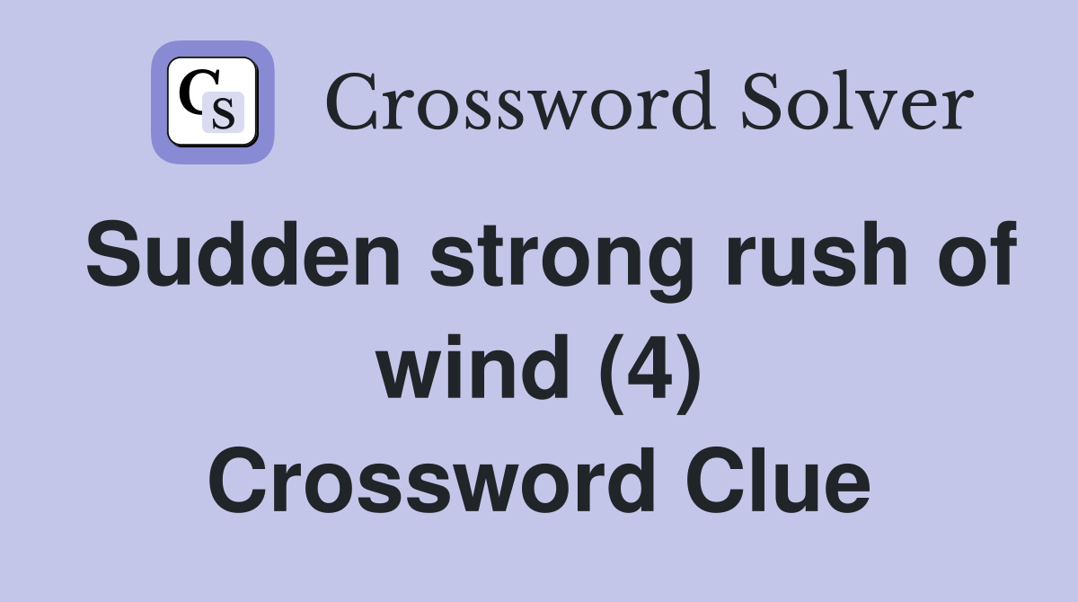 Sudden strong rush of wind (4) Crossword Clue