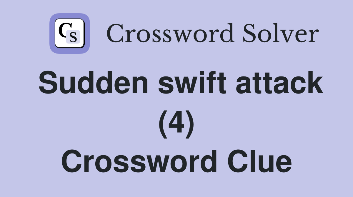 Sudden swift attack (4) Crossword Clue