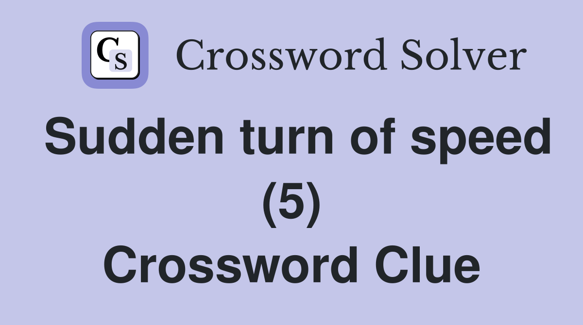 Sudden turn of speed (5) Crossword Clue