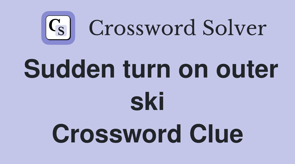 Sudden turn on outer ski Crossword Clue