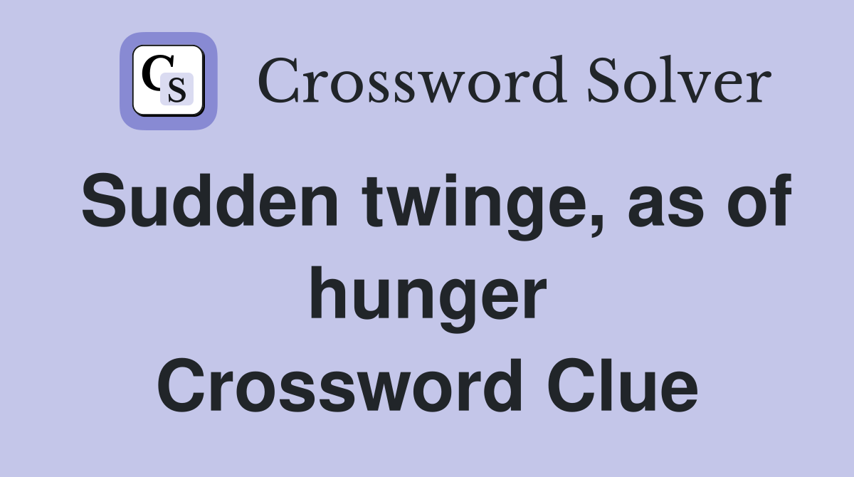 Sudden twinge, as of hunger Crossword Clue