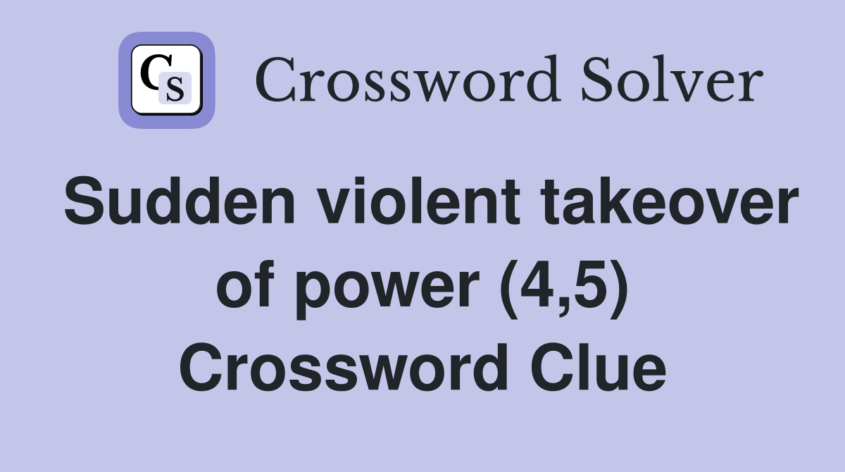 Sudden violent takeover of power (4,5) Crossword Clue