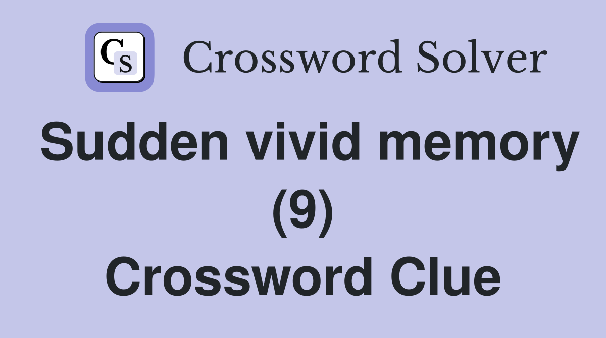 Sudden vivid memory (9) Crossword Clue
