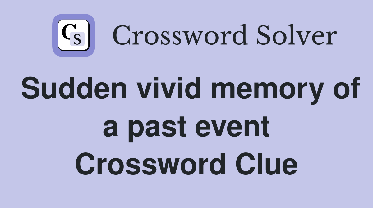 Sudden vivid memory of a past event Crossword Clue