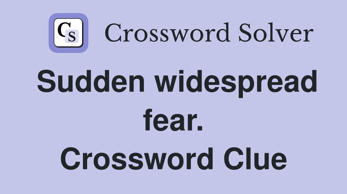 Sudden widespread fear. Crossword Clue