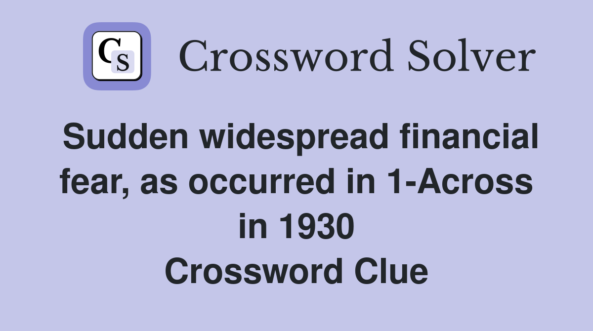 Sudden widespread financial fear, as occurred in 1-Across in 1930 Crossword Clue