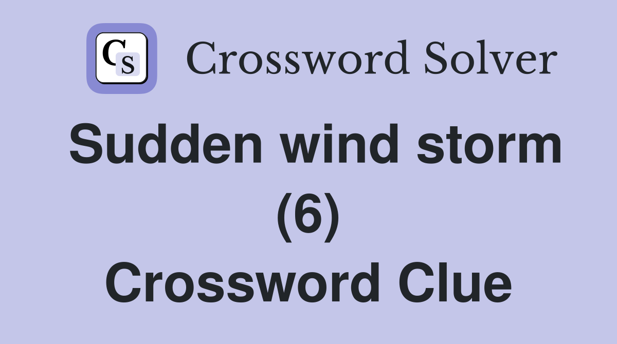 Sudden wind storm (6) Crossword Clue