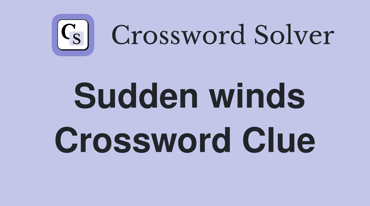 Sudden winds Crossword Clue