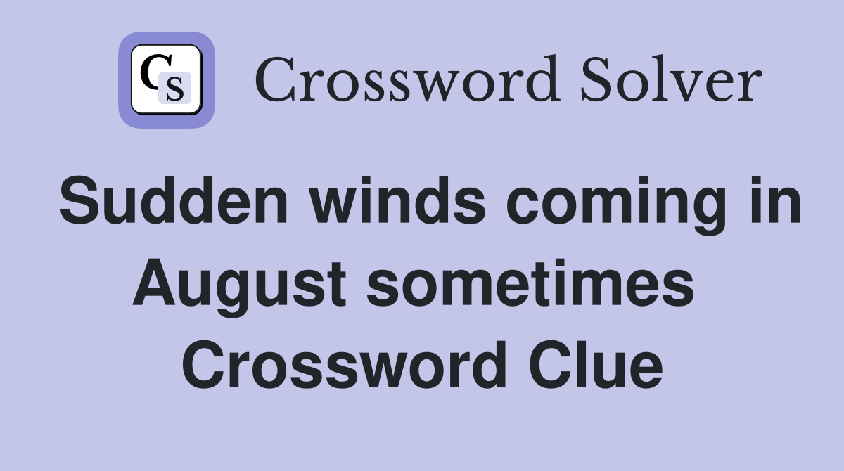 Sudden winds coming in August sometimes  Crossword Clue