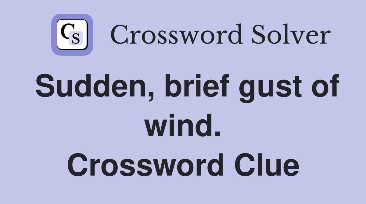 Sudden, brief gust of wind. Crossword Clue
