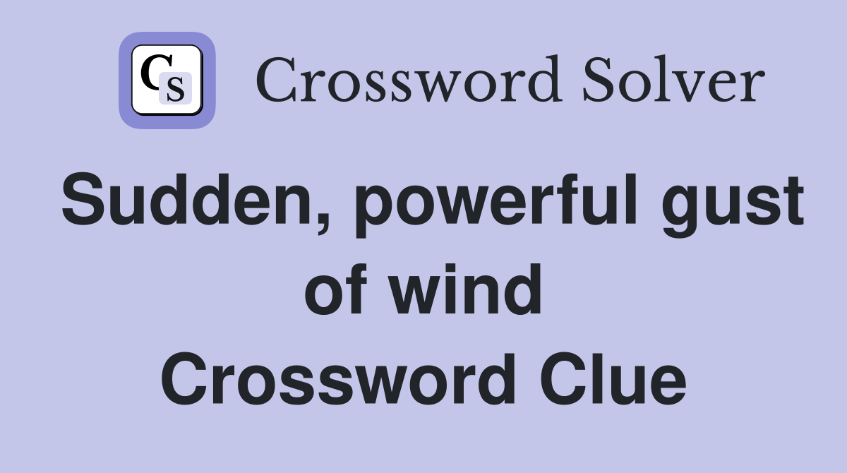 Sudden, powerful gust of wind Crossword Clue