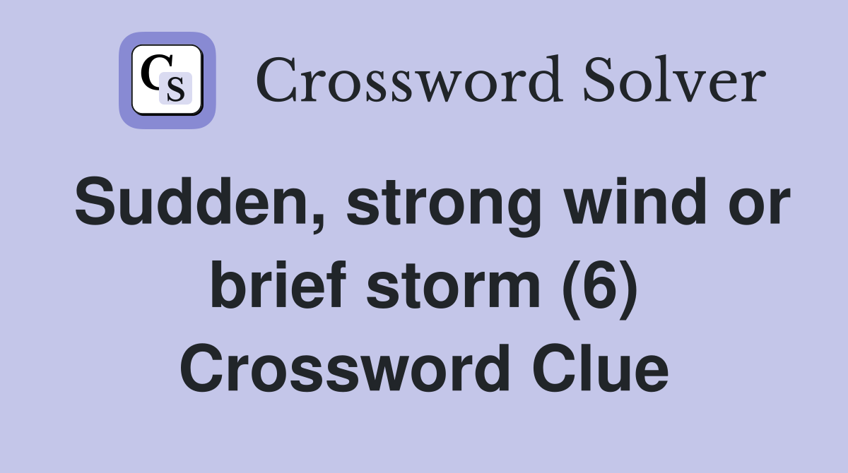 Sudden, strong wind or brief storm (6) Crossword Clue