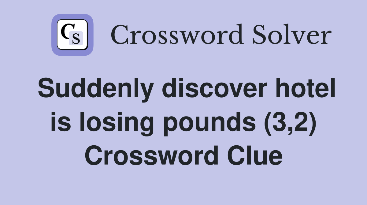 Suddenly discover hotel is losing pounds (3,2) Crossword Clue