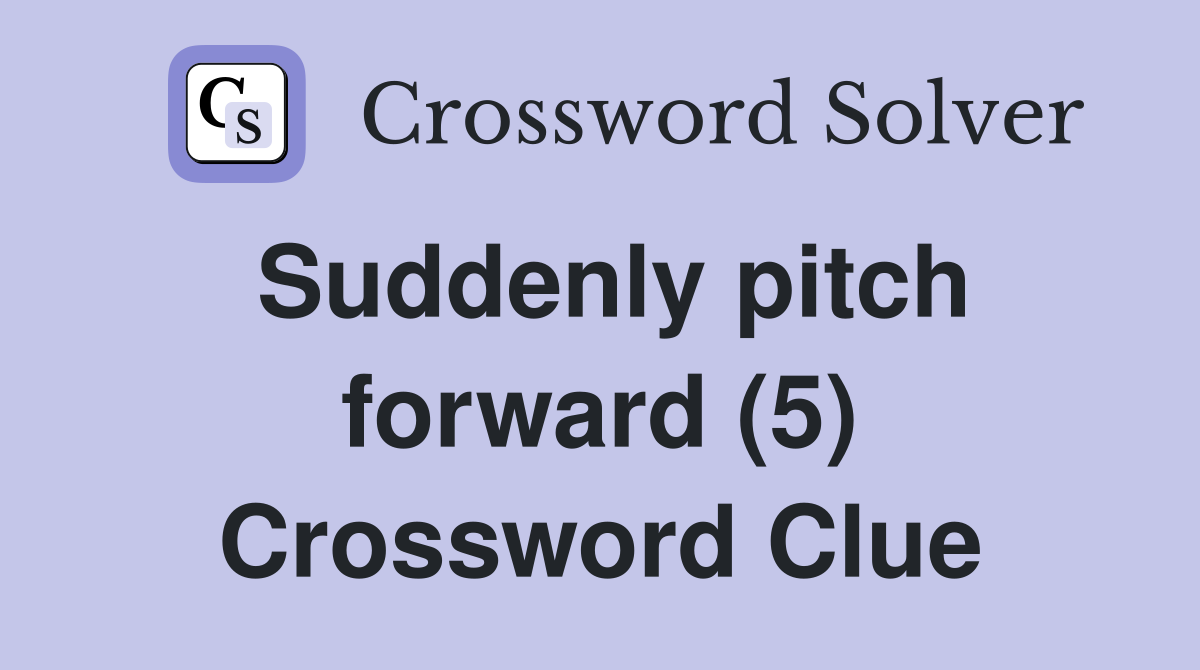 Suddenly pitch forward (5) Crossword Clue