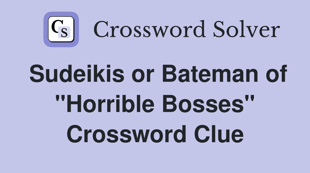 Sudeikis or Bateman of "Horrible Bosses" Crossword Clue