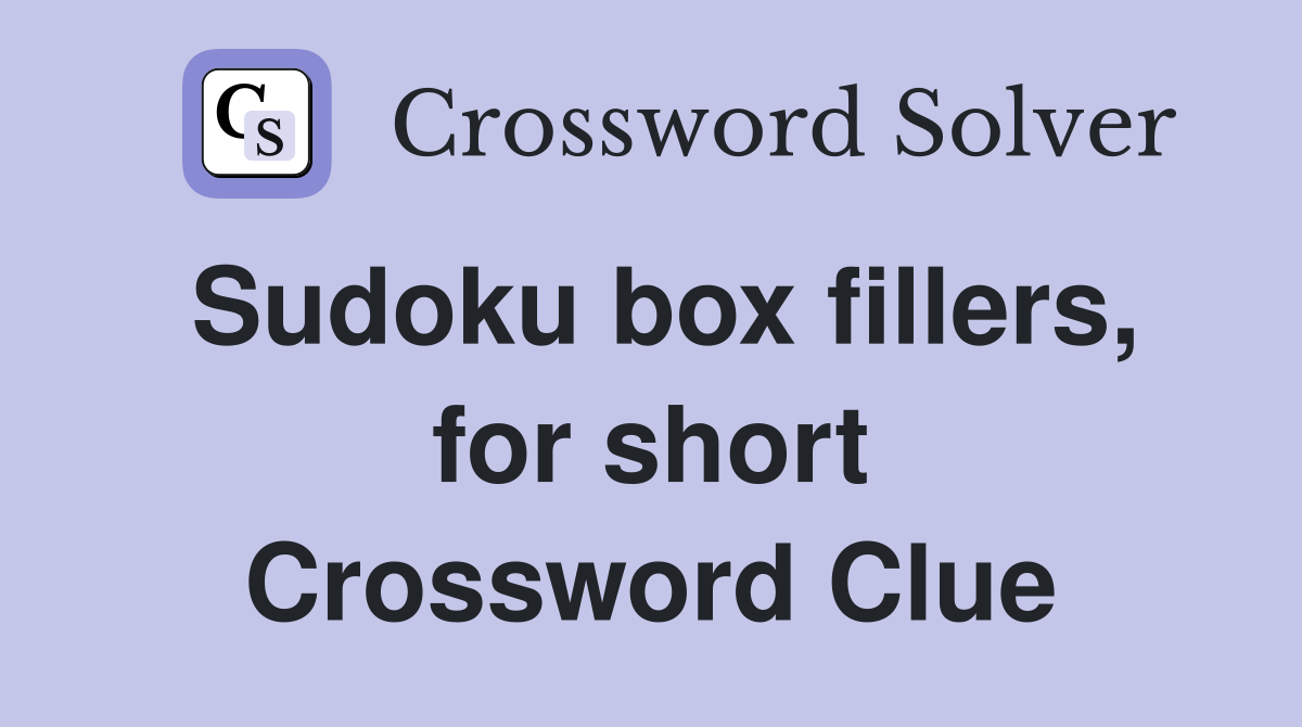 Sudoku box fillers, for short Crossword Clue