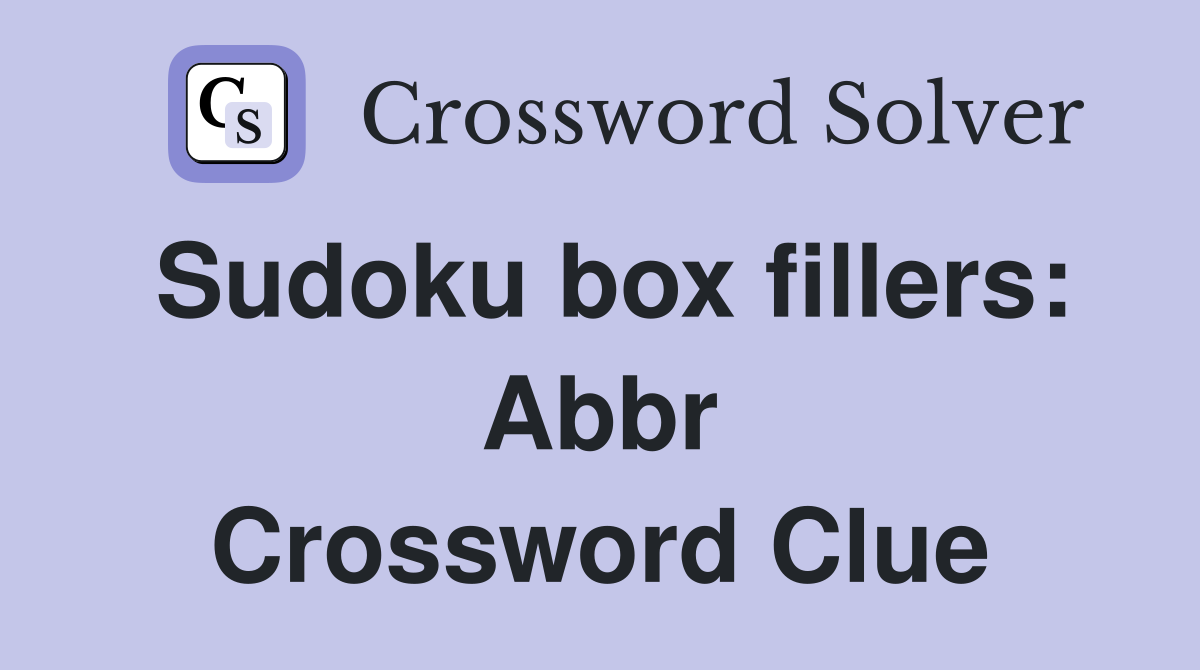 Sudoku box fillers: Abbr Crossword Clue