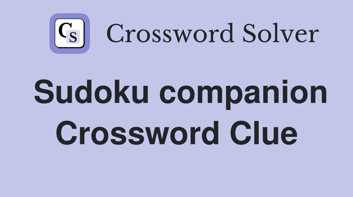 Sudoku companion Crossword Clue