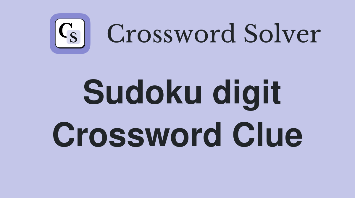 Sudoku digit Crossword Clue