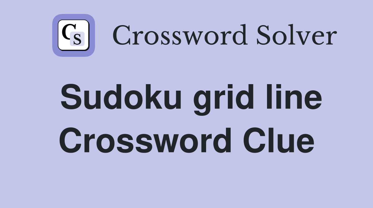 Sudoku grid line Crossword Clue