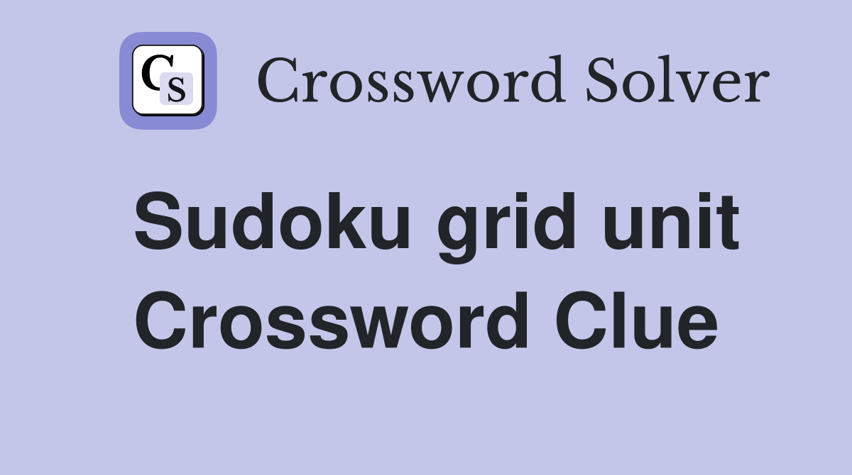 Sudoku grid unit Crossword Clue