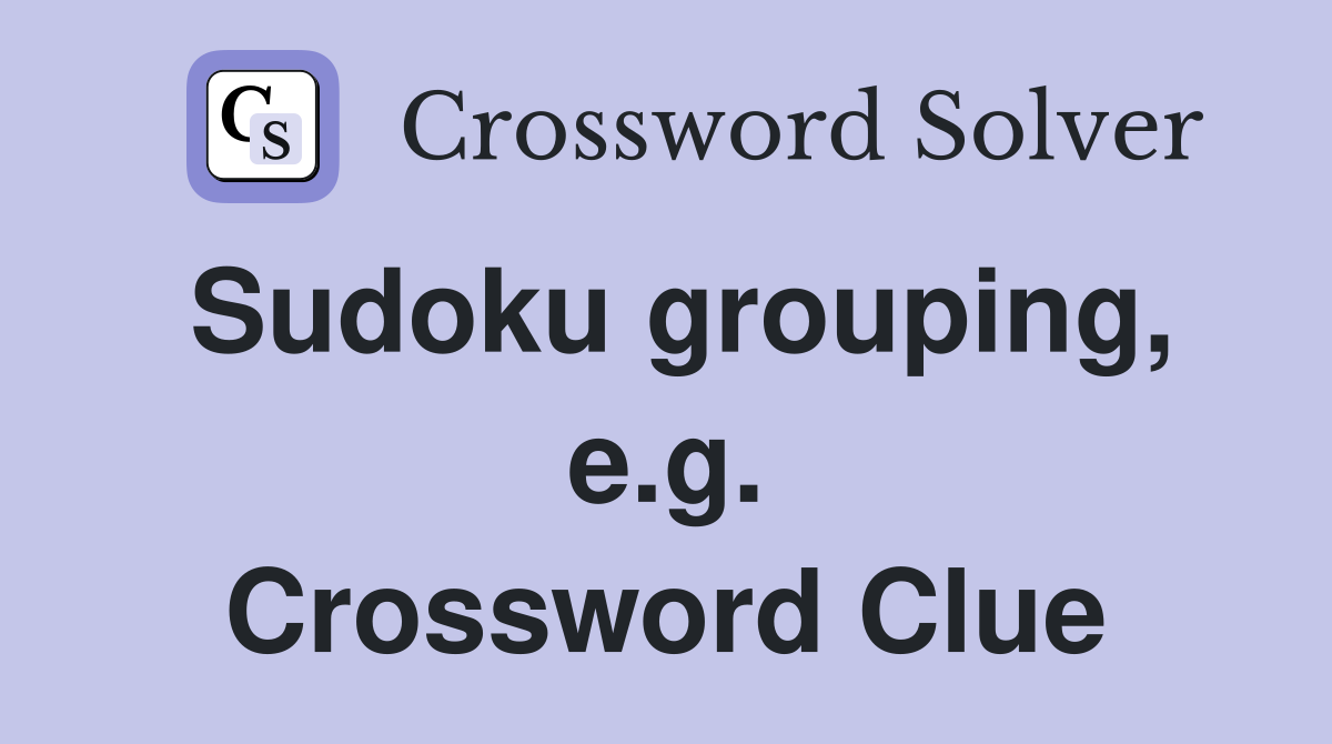 Sudoku grouping, e.g. Crossword Clue