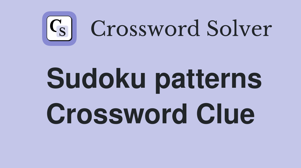 Sudoku patterns Crossword Clue
