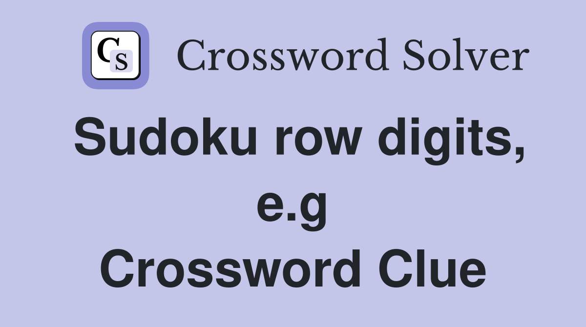 Sudoku row digits, e.g Crossword Clue