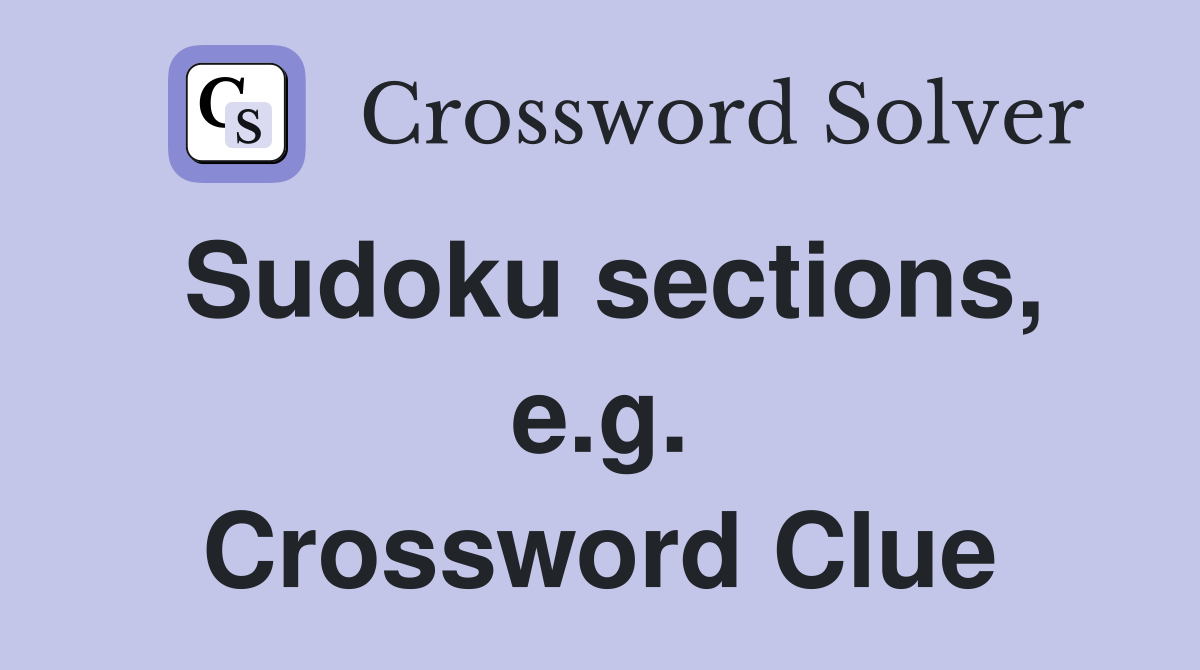 Sudoku sections, e.g. Crossword Clue