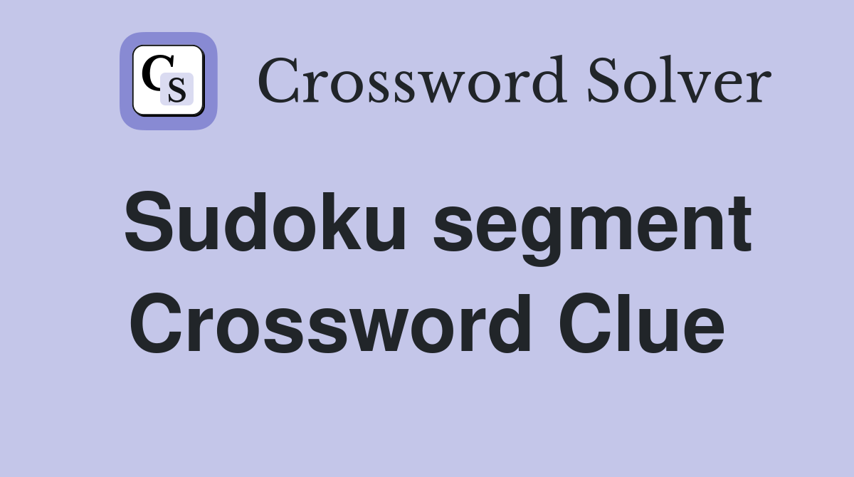 Sudoku segment Crossword Clue