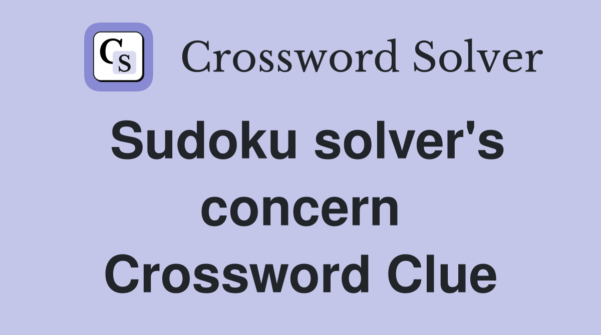 Sudoku solver's concern Crossword Clue