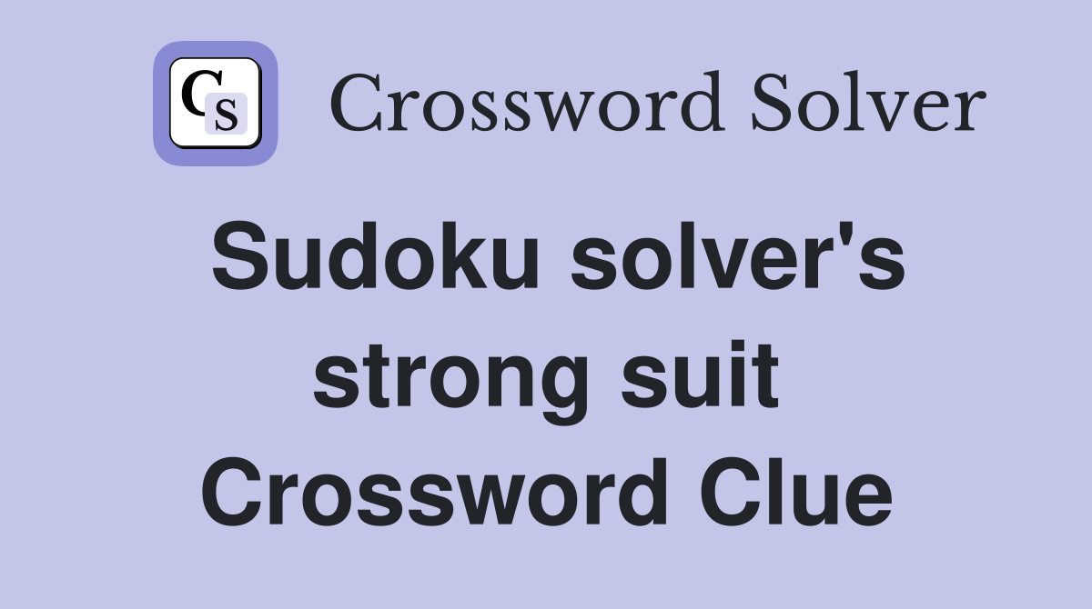 Sudoku solver's strong suit Crossword Clue