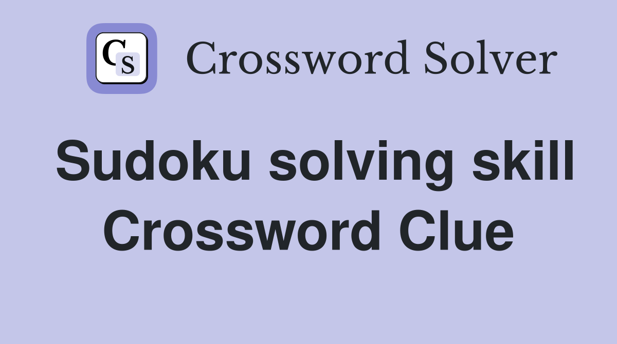 Sudoku solving skill Crossword Clue